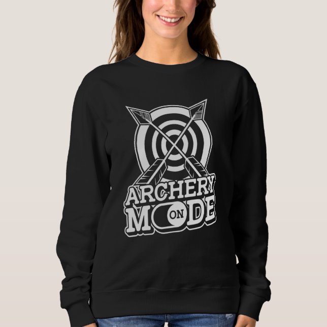 Archery Mode On  Bow Arrow Archer Competition Arch Sweatshirt (Front)