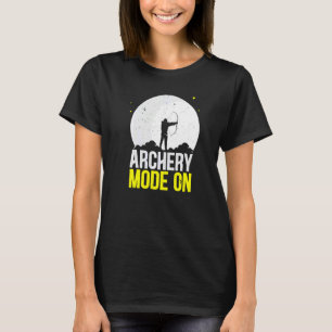 Archery Mode On Bow Arrow Shooting Sport Archer T-Shirt