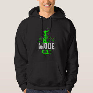 Archery Mode On Bow Hunting Arrow Archer Hunter Hoodie