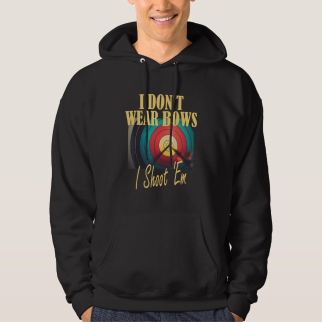 Archery Mom Target  I Don t Wear Bows I Shoot Them Hoodie (Front)