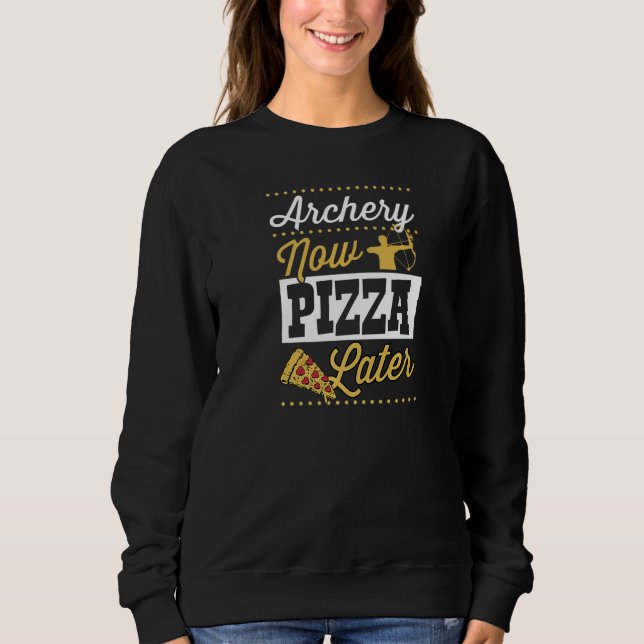 Archery Now Pizza Later   Sweatshirt (Front)