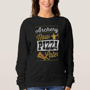 Archery Now Pizza Later Sweatshirt