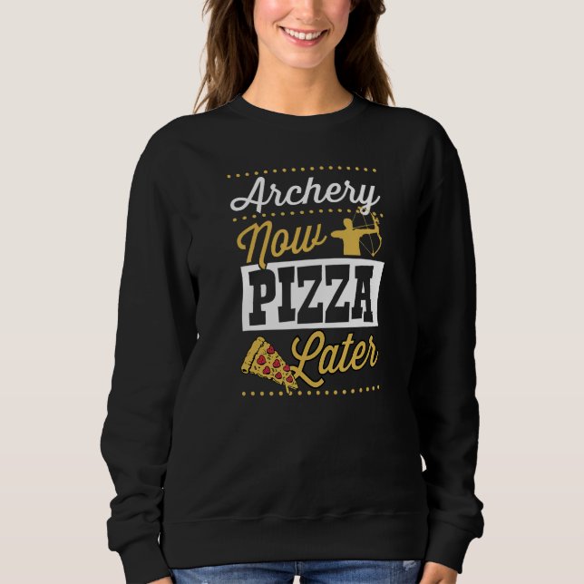 Archery Now Pizza Later Sweatshirt (Front)