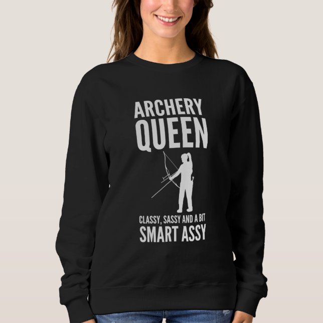 Archery Queen Classy Sassy And A Bit Smart Assy Ar Sweatshirt (Front)