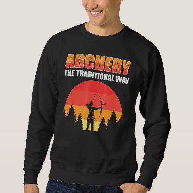Archery The Traditional Way Bow Hunting Bow And Ar Sweatshirt (Front)