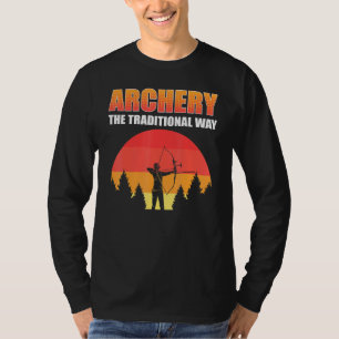 Archery The Traditional Way Bow Hunting Bow And Ar T-Shirt