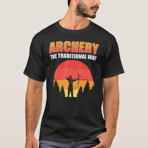 Archery The Traditional Way Bow Hunting Bow And Ar T-Shirt