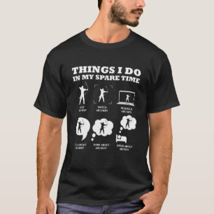 Archery Things I Do In My Spare Time Bow Arrow Arc T-Shirt