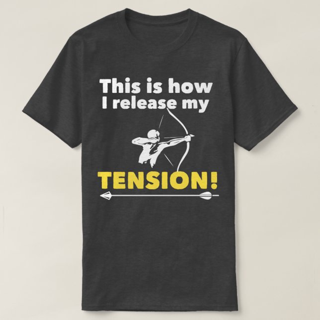 Archery   This Is How I Release My Tension  T-Shirt (Design Front)