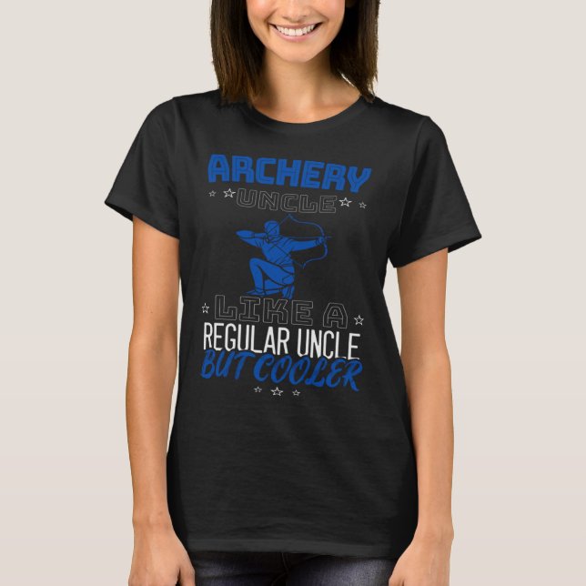 ARCHERY UNCLE LIKE A REGULAR UNCLE BUT COOLER T-Shirt (Front)