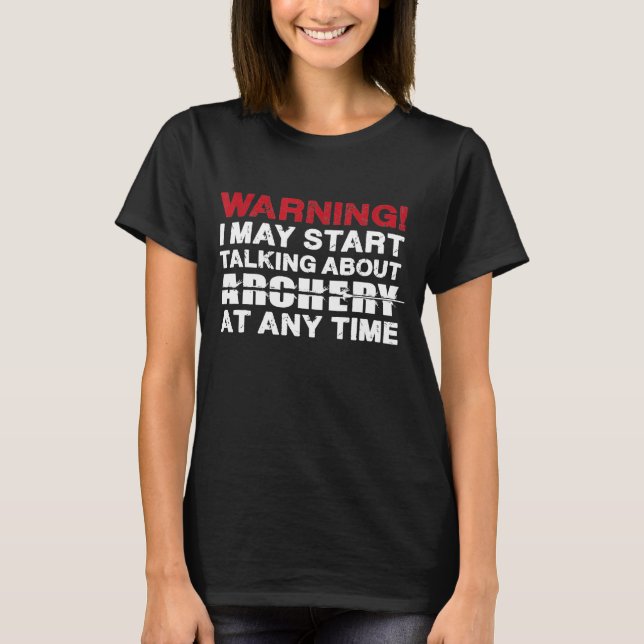 Archery Warning Bowhunting Archer Bowfishing T-Shirt (Front)