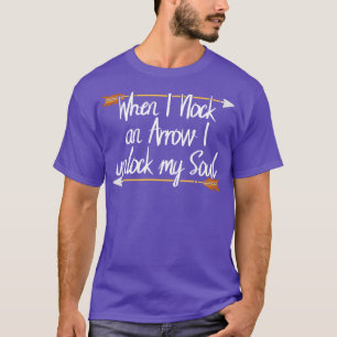 Archery   When I Nock An Arrow I Unlock My Soul  T-Shirt