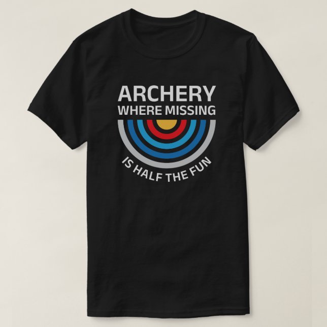 Archery Where Missing Is Half the Fun | Funny T-Shirt (Design Front)