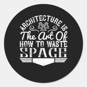Architect - Architecture Is The Art To Waste Space Classic Round Sticker