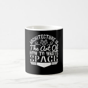 Architect - Architecture Is The Art To Waste Space Coffee Mug