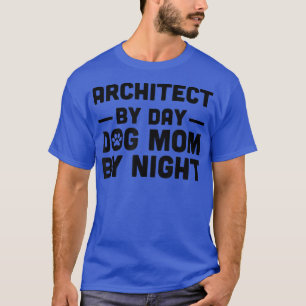 Architect By Day Dog Mum By Night  T-Shirt