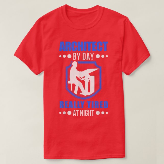 Architect by day really tired at night Architect  T-Shirt (Design Front)