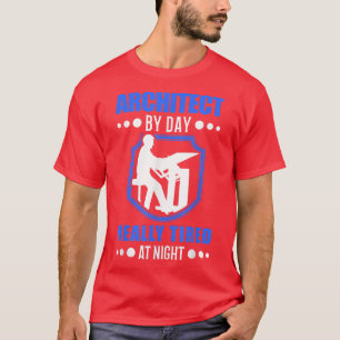 Architect by day really tired at night Architect  T-Shirt