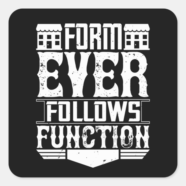 Architect - Form Ever Follows Function Square Sticker (Front)