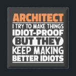 Architect I Try To Make Things Idiot Funny Sayings Magnet<br><div class="desc">Funny Architect Sayings "Architect I Try To Make Things Idiot Proof But They Keep Making Better Idiots". Grab this Funny Architect design as a funny gifts for an awesome mum,  dad or friend.</div>