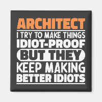 Architect I Try To Make Things Idiot Funny Sayings
