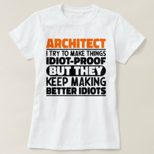 Architect I Try To Make Things Idiot Funny Sayings T-Shirt