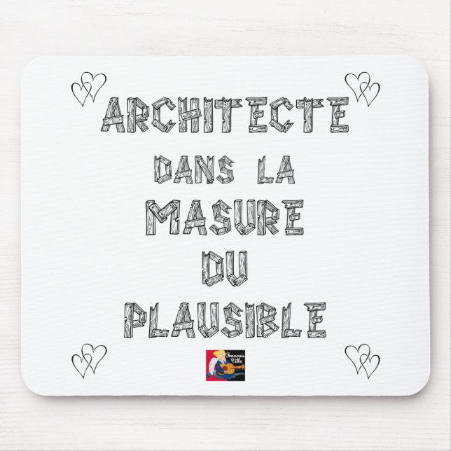 ARCHITECT, in the HOVEL OF the PLAUSIBLE one Mouse Pad (Front)