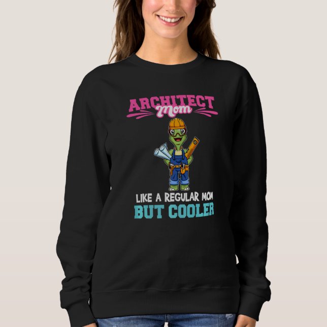 Architect Mom Like A Regualr Mom But Cooler Premiu Sweatshirt (Front)