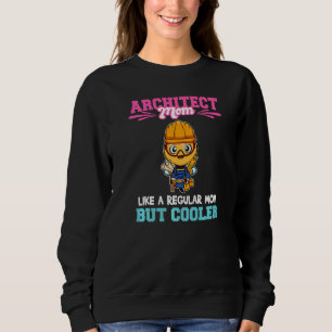 Architect Mom Like A Regualr Mom But Cooler Premiu Sweatshirt