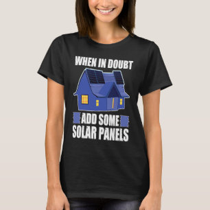 Architect When In Doubt Add Some Solar Panels T-Shirt
