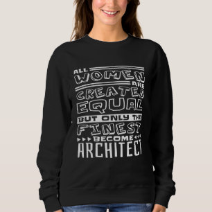 Architect Women Quote for Architects Architectural Sweatshirt