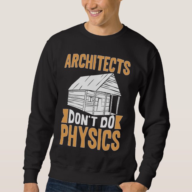 Architects Don't Do Physics Sweatshirt (Front)