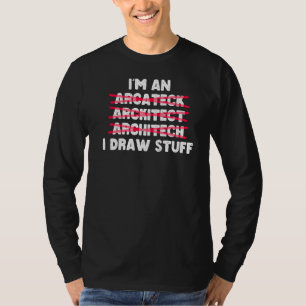 Architecture I'm An Architect I Draw Stuff T-Shirt