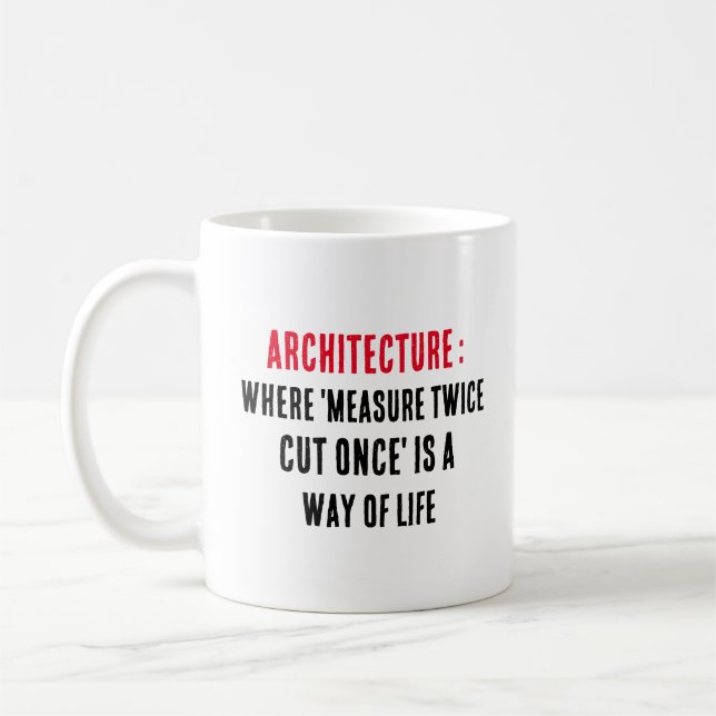 Architecture: Where 'measure twice, cut once' is  Coffee Mug (Left)
