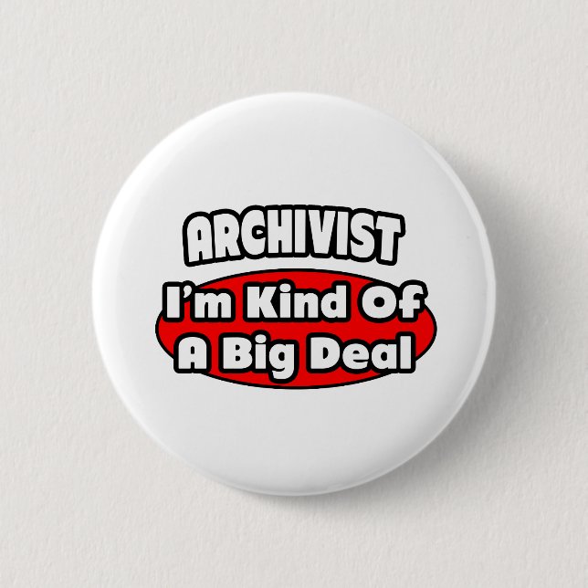 Archivist ... Big Deal 6 Cm Round Badge (Front)