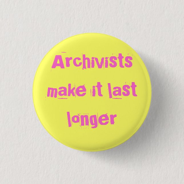 Archivists make it last longer 3 cm round badge (Front)