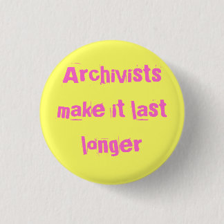 Archivists make it last longer 3 cm round badge