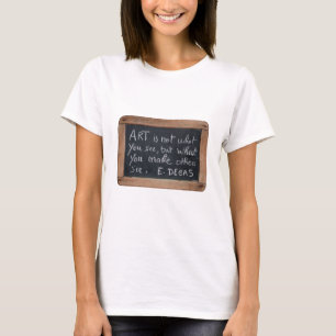 Ardoise 03 Artist's Quotes Edgard Degas W Tee