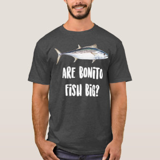 Are Bonito Fish Big T-Shirt