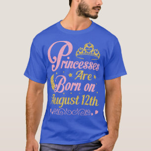 Are Born On August 12th Happy Birthday To Me Nana T-Shirt