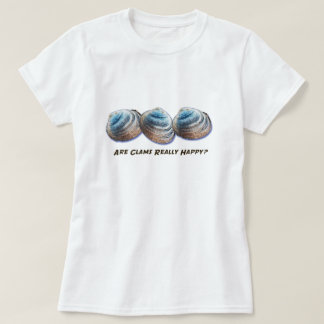 Are Clams Really Happy? T-shirt