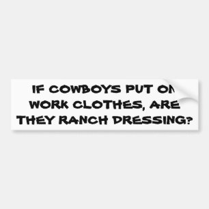 Are Cowboy Clothes Ranch Dressing? Bumper Sticker