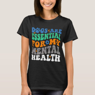 Are For My Mental Health Fun Dog Lover T-Shirt