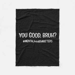Are Good Bruh Mental Health Problem  Fleece Blanket