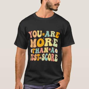 Are More Than A Test Score Groovy Teacher Testing T-Shirt
