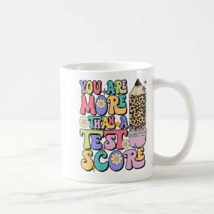 Are More Than A Test Score Teacher Testing Test Da Coffee Mug