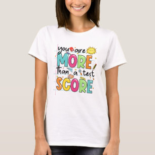 Are More Than A Test Score Teacher Testing Test Da T-Shirt