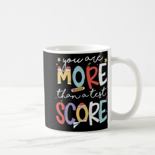 Are More Than A Test Score Test Day Staar Testing Coffee Mug