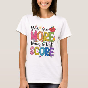 Are More Than A Test Score Test Day Staar Testing T-Shirt