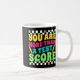 Are More Than A Test Score Test Day Teacher Testin Coffee Mug